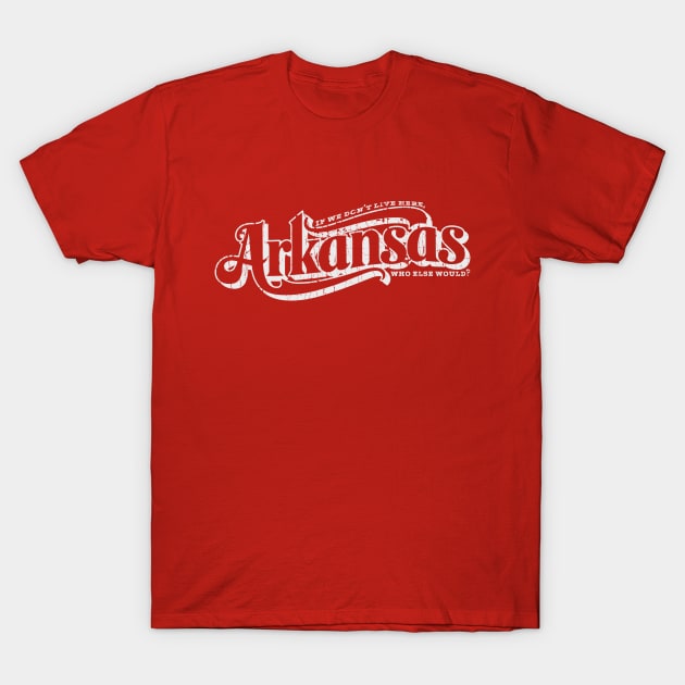 Arkansas - Who Else Would? T-Shirt by rt-shirts